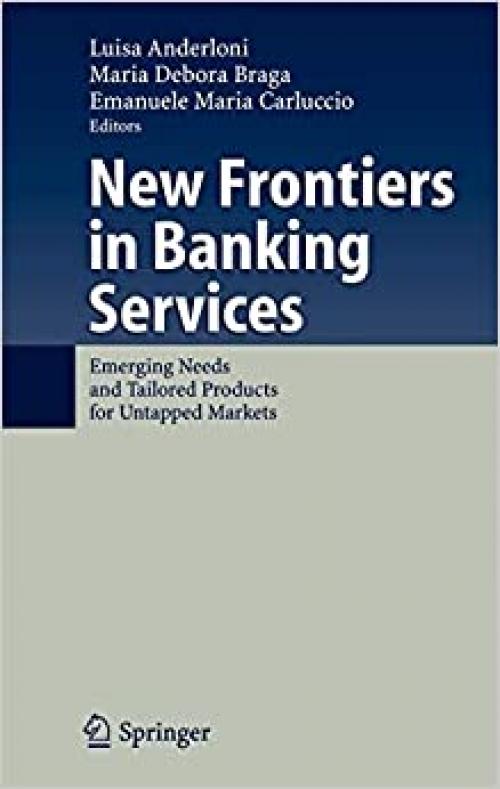  New Frontiers in Banking Services: Emerging Needs and Tailored Products for Untapped Markets 