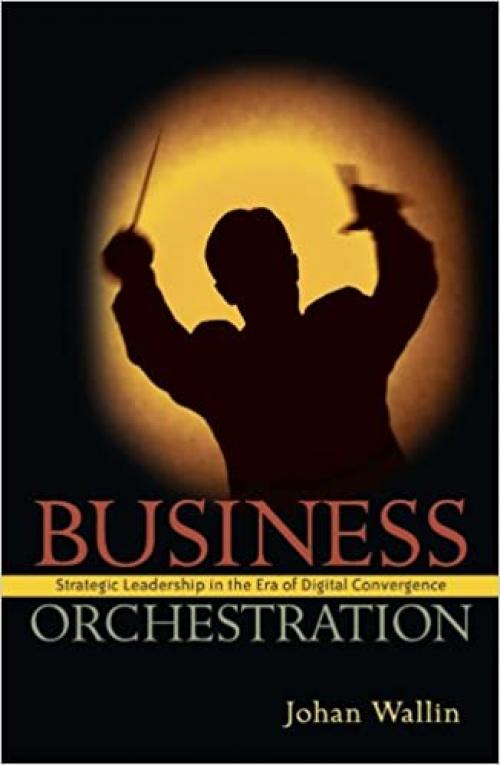  Business Orchestration: Strategic Leadership in the Era of Digital Convergence 