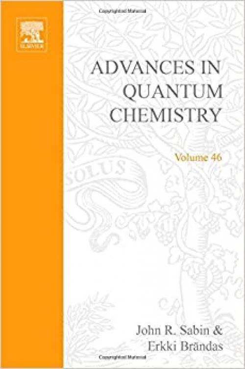  Advances in Quantum Chemistry: Theory of the Interaction of Swift Ions with Matter, Part 2 (Volume 46) (Advances in Quantum Chemistry, Volume 46) 