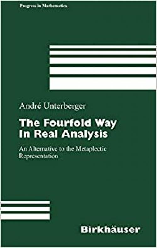  The Fourfold Way in Real Analysis: An Alternative to the Metaplectic Representation (Progress in Mathematics) 