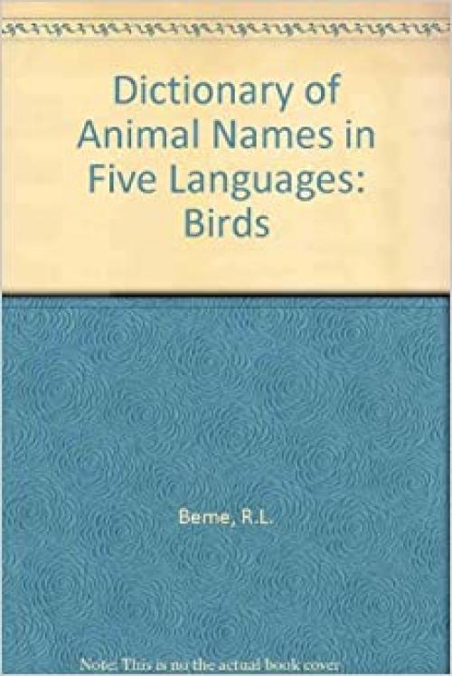  Dictionary of Animal Names in Five Languages: Birds (English, Russian, Latin, German and French Edition) 