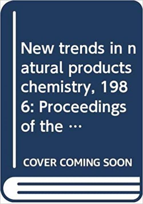  New trends in natural products chemistry, 1986: Proceedings of the Second International Symposium and Pakistan-U.S. Binational Workshop on Natural ... January 1986 (Studies in organic chemistry) 