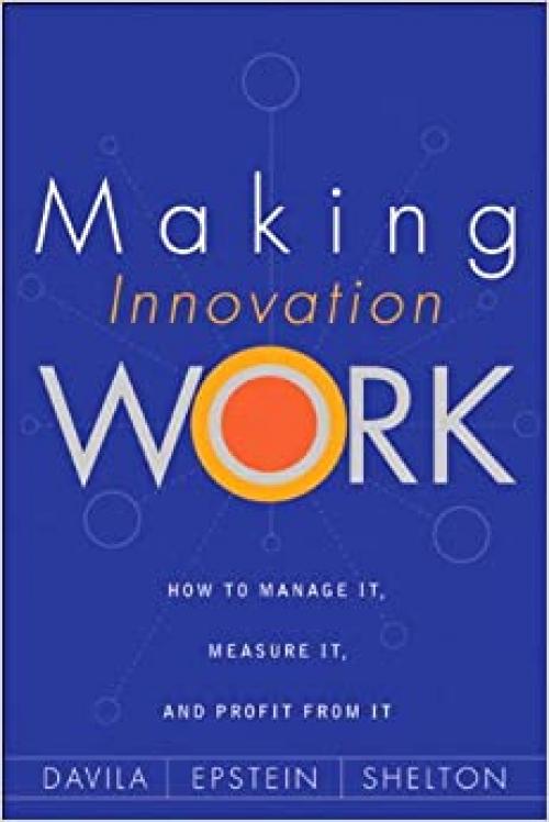  Making Innovation Work: How to Manage It, Measure It, and Profit from It 