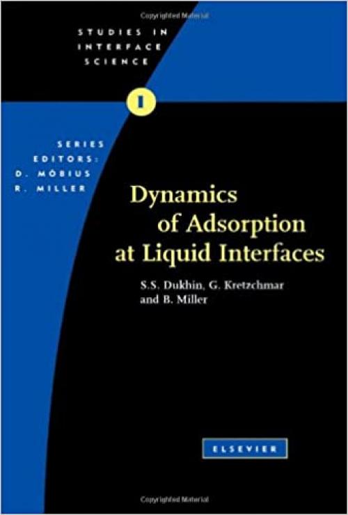  Dynamics of Adsorption at Liquid Interfaces: Theory, Experiment, Application (Volume 1) (Studies in Interface Science, Volume 1) 