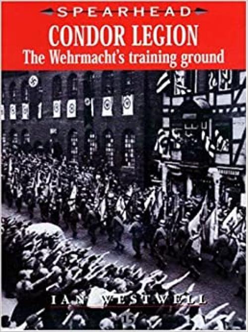  Condor Legion: The Wehrmacht's Training Ground (SPEARHEAD) 