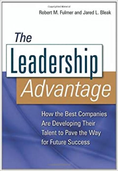  The Leadership Advantage: How the Best Companies Are Developing Their Talent to Pave the Way for Future Success 