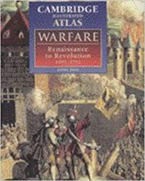  The Cambridge Illustrated Atlas of Warfare: Renaissance to Revolution, 1492-1792 (Cambridge Illustrated Atlases) 