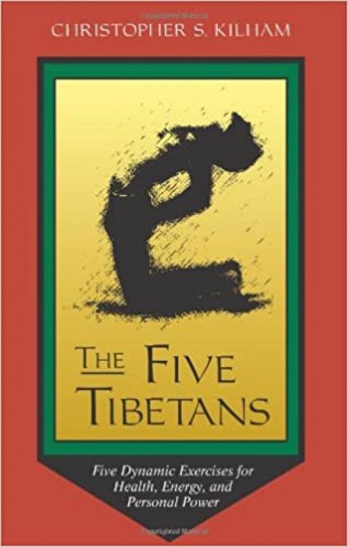  The Five Tibetans: Five Dynamic Exercises for Health, Energy, and Personal Power 