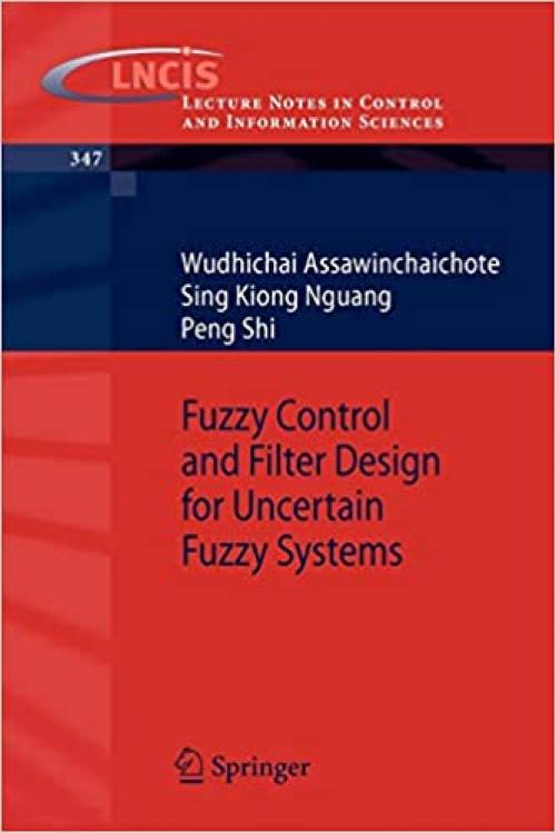  Fuzzy Control and Filter Design for Uncertain Fuzzy Systems (Lecture Notes in Control and Information Sciences (347)) 