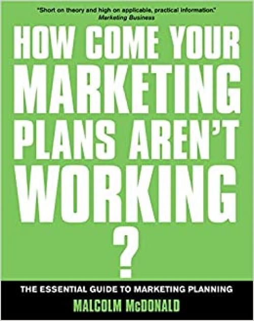  If You're So Brilliant... How Come Your Marketing Plans Aren't Working?: The Essential Guide to Marketing Planning 