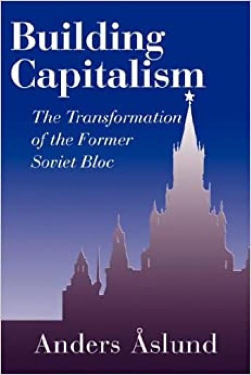  Building Capitalism: The Transformation of the Former Soviet Bloc 