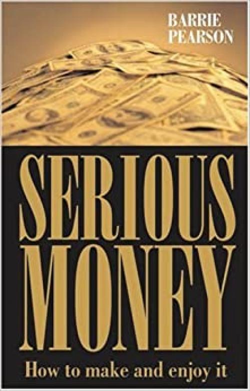  Serious Money: How to Make and Enjoy It 