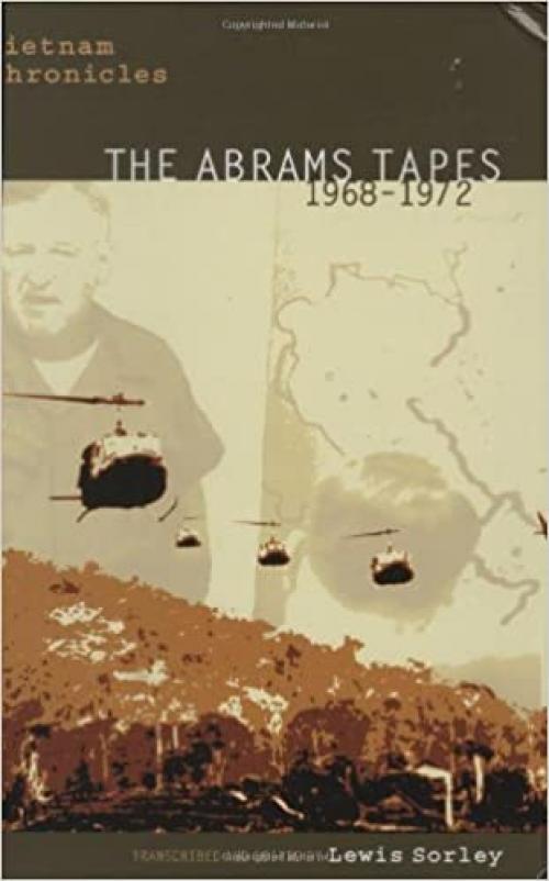  Vietnam Chronicles: The Abrams Tapes, 19681972 (Modern Southeast Asia Series) 