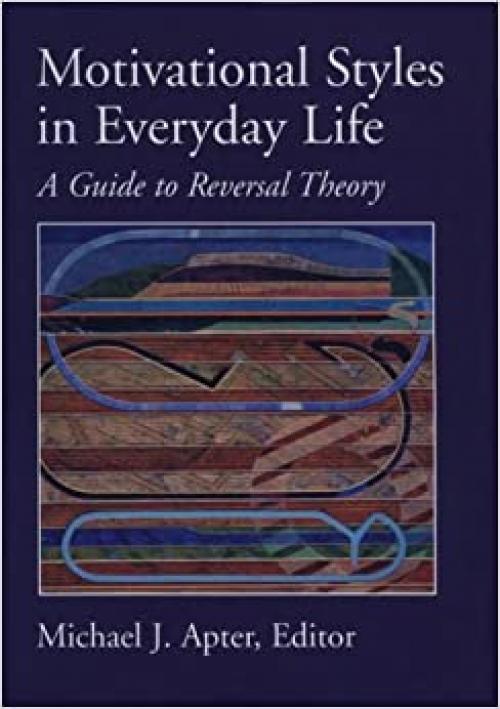  Motivational Styles in Everyday Life: A Guide to Reversal Theory 