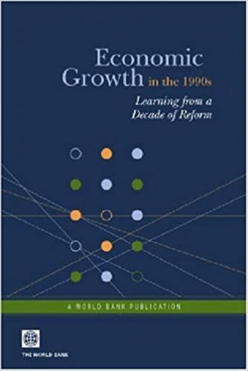  Economic Growth in the 1990s: Learning from a Decade of Reform (Lessons from Experience) 