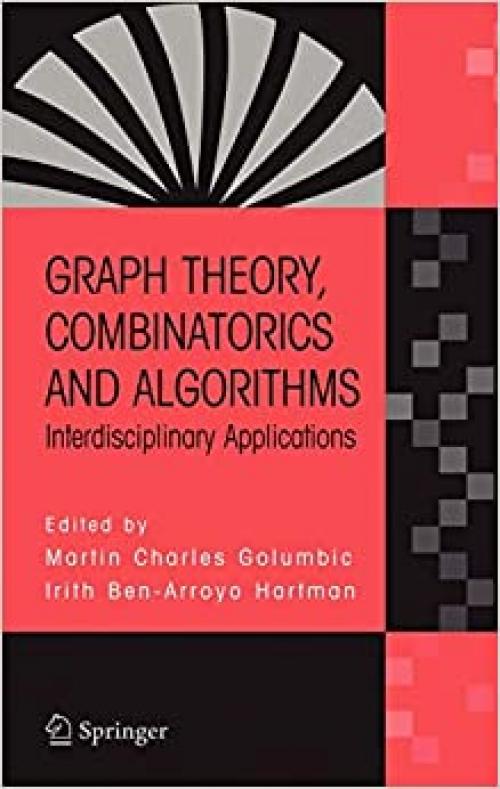  Graph Theory, Combinatorics and Algorithms: Interdisciplinary Applications (Operations Research / Computer Science Interfaces Series) 