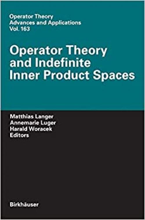  Operator Theory and Indefinite Inner Product Spaces: Presented on the Occasion of the Retirement of Heinz Langer in the Colloquium on Operator Theory, ... (Operator Theory: Advances and Applications) 