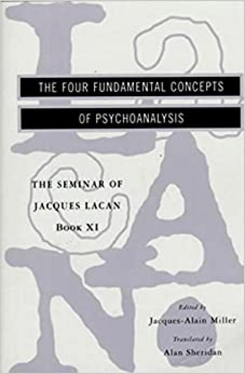  The Seminar of Jacques Lacan: The Four Fundamental Concepts of Psychoanalysis (Vol. Book XI) (The Seminar of Jacques Lacan) 