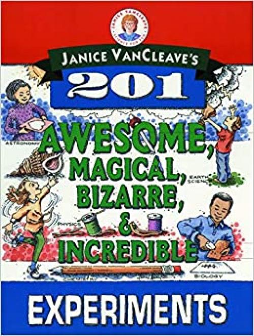  Janice VanCleave's 201 Awesome, Magical, Bizarre, & Incredible Experiments 