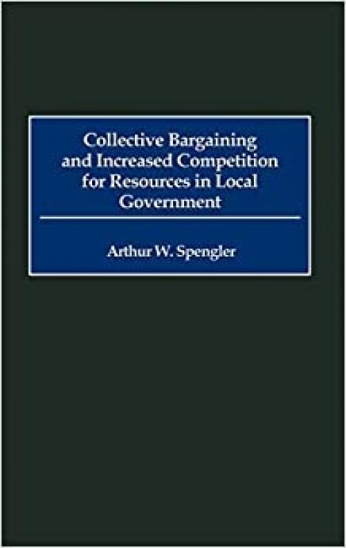  Collective Bargaining and Increased Competition for Resources in Local Government 