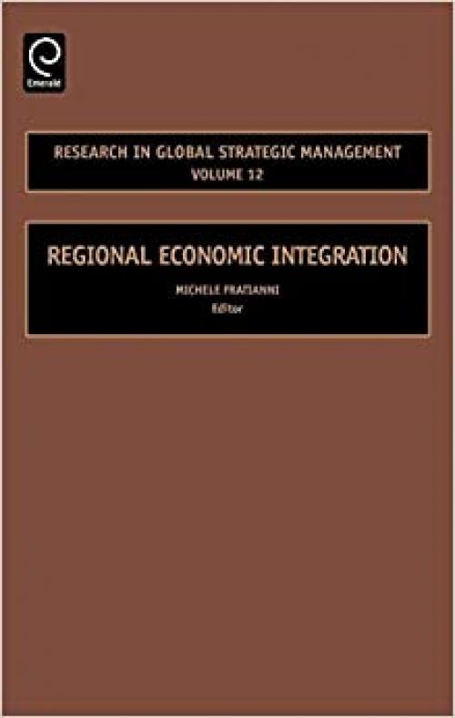  Regional Economic Integration, Volume 12 (Regional Economic Integration) (Research in Global Strategic Management) 