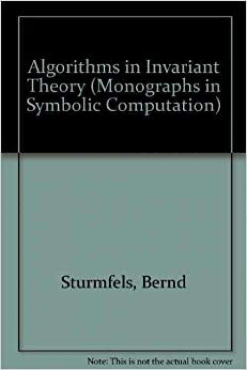  Algorithms in Invariant Theory (Monographs in Symbolic Computation) 