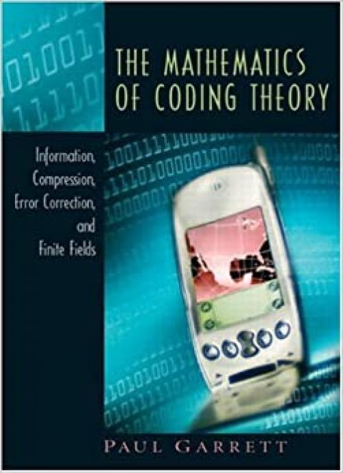  The Mathematics of Coding Theory: Information, Compression, Error Correction, and Finite Fields 