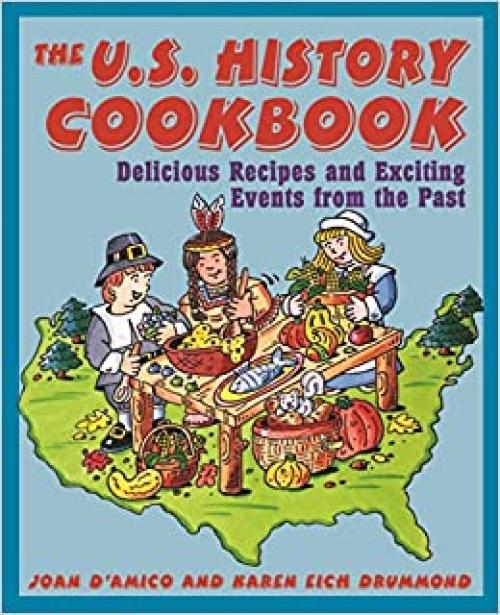  The U.S. History Cookbook: Delicious Recipes and Exciting Events from the Past 