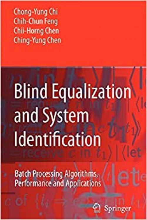  Blind Equalization and System Identification: Batch Processing Algorithms, Performance and Applications (Advanced Textbooks in Control and Signal Processing) 
