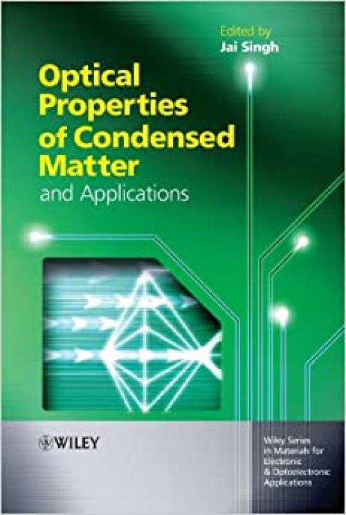  Optical Properties of Condensed Matter and Applications (Wiley Series in Materials for Electronic & Optoelectronic Applications) 