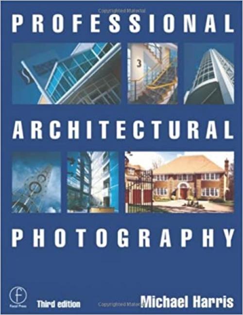  Professional Architectural Photography, Third Edition (Professional Photography Series) 