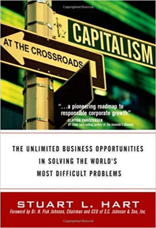  Capitalism at the Crossroads: The Unlimited Business Opportunities in Solving the World's Most Difficult Problems 