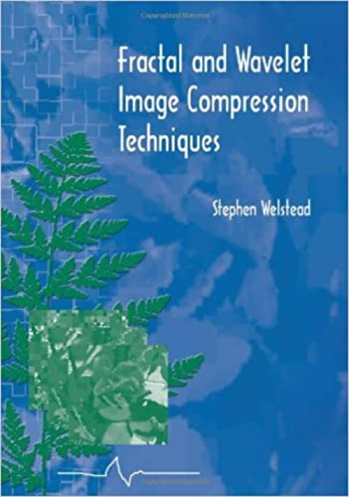  Fractal and Wavelet Image Compression Techniques (SPIE Tutorial Texts in Optical Engineering Vol. TT40) 