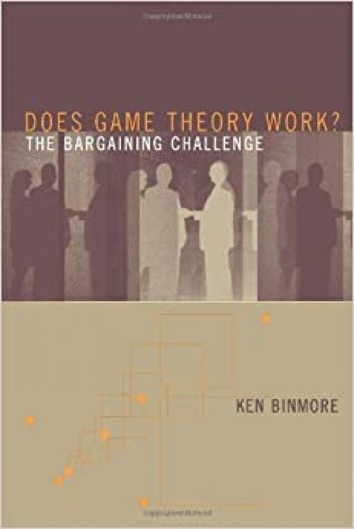  Does Game Theory Work? The Bargaining Challenge (Economic Learning and Social Evolution) 