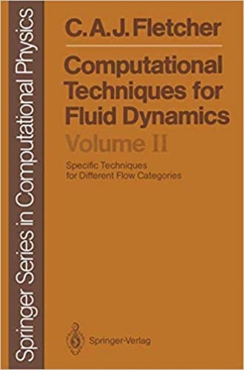  Computational Techniques for Fluid Dynamics: Volume 2: Specific Techniques for Different Flow Categories (Scientific Computation) 