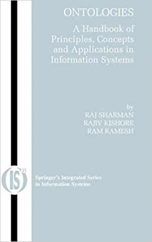  Ontologies: A Handbook of Principles, Concepts and Applications in Information Systems (Integrated Series in Information Systems (14)) 