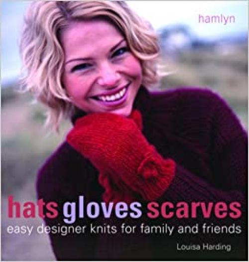  Hats Gloves Scarves: Easy Designer Knits for Family and Friends 