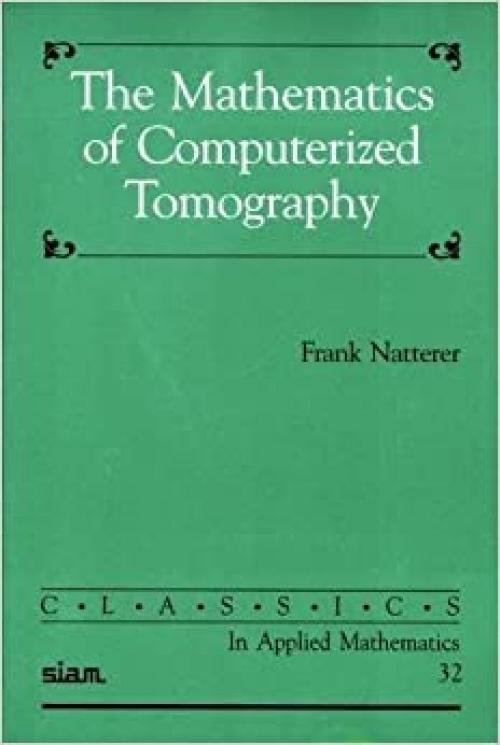  The Mathematics of Computerized Tomography (Classics in Applied Mathematics) 