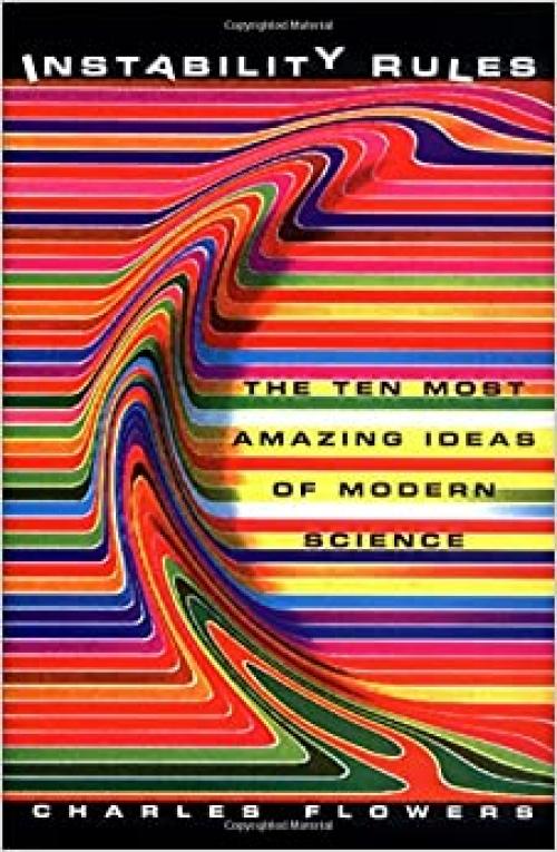  Instability Rules: The Ten Most Amazing Ideas of Modern Science 