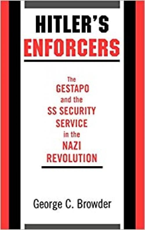  Hitler's Enforcers: The Gestapo and the SS Security Service in the Nazi Revolution 