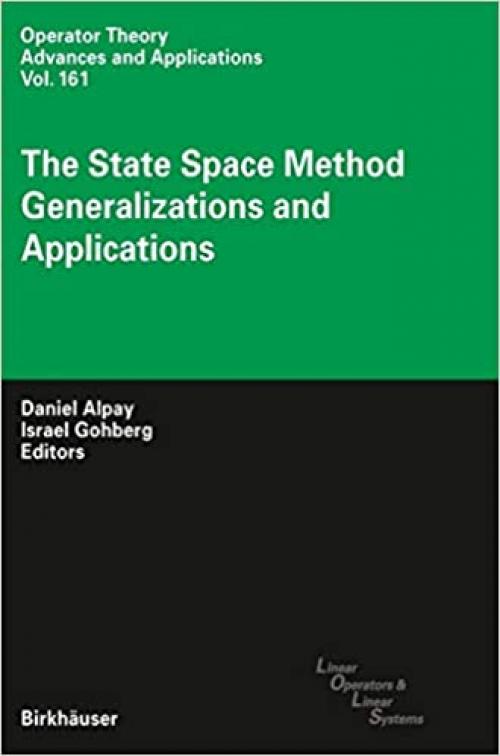  The State Space Method: Generalizations and Applications (Operator Theory: Advances and Applications (161)) 