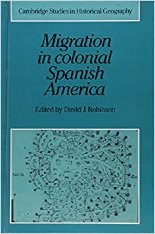  Migration in Colonial Spanish America (Cambridge Studies in Historical Geography) 