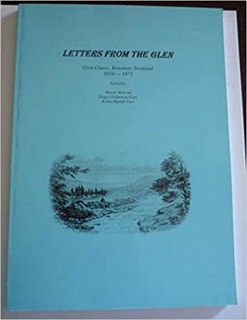  Letters from the Glen: Glen Clunie, Braemar, Scotland 1839-1871 