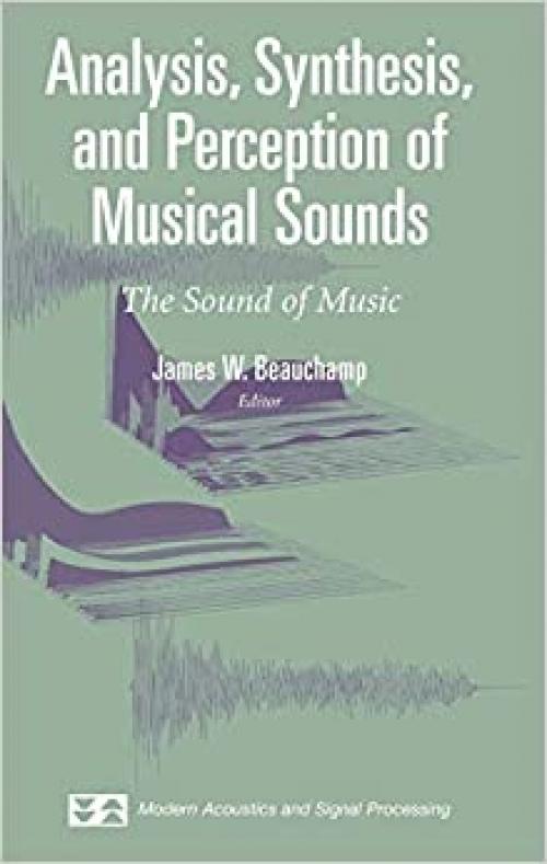  Analysis, Synthesis, and Perception of Musical Sounds: The Sound of Music (Modern Acoustics and Signal Processing) 