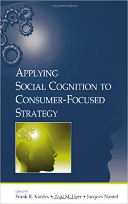  Applying Social Cognition to Consumer-Focused Strategy (Advertising and Consumer Psychology Series) 