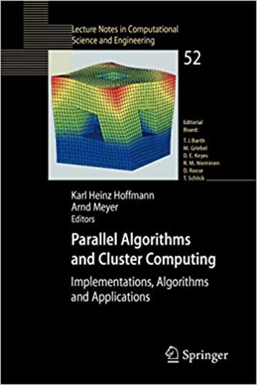  Parallel Algorithms and Cluster Computing: Implementations, Algorithms and Applications (Lecture Notes in Computational Science and Engineering (52)) 