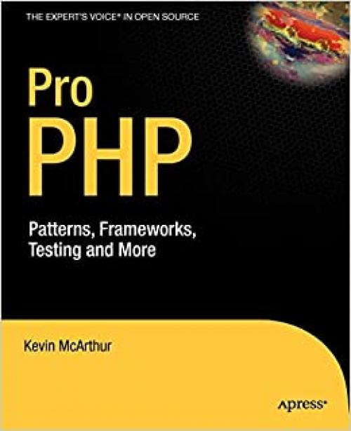  Pro PHP: Patterns, Frameworks, Testing and More 