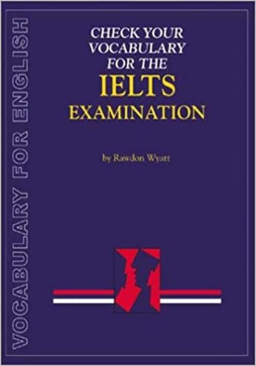  Check Your Vocabulary for English for the Ielts Examination: A Workbook for Students (Check Your Vocabulary Workbooks) 