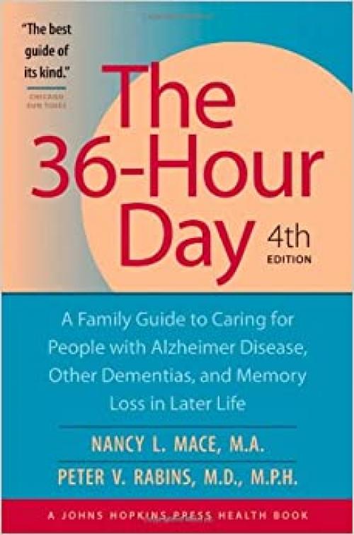  The 36-Hour Day, fourth edition: The 36-Hour Day: A Family Guide to Caring for People with Alzheimer Disease, Other Dementias, and Memory Loss in Later Life (A Johns Hopkins Press Health Book) 