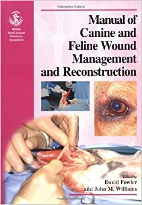  BSAVA Manual of Canine and Feline Wound Management and Reconstruction (BSAVA British Small Animal Veterinary Association) 